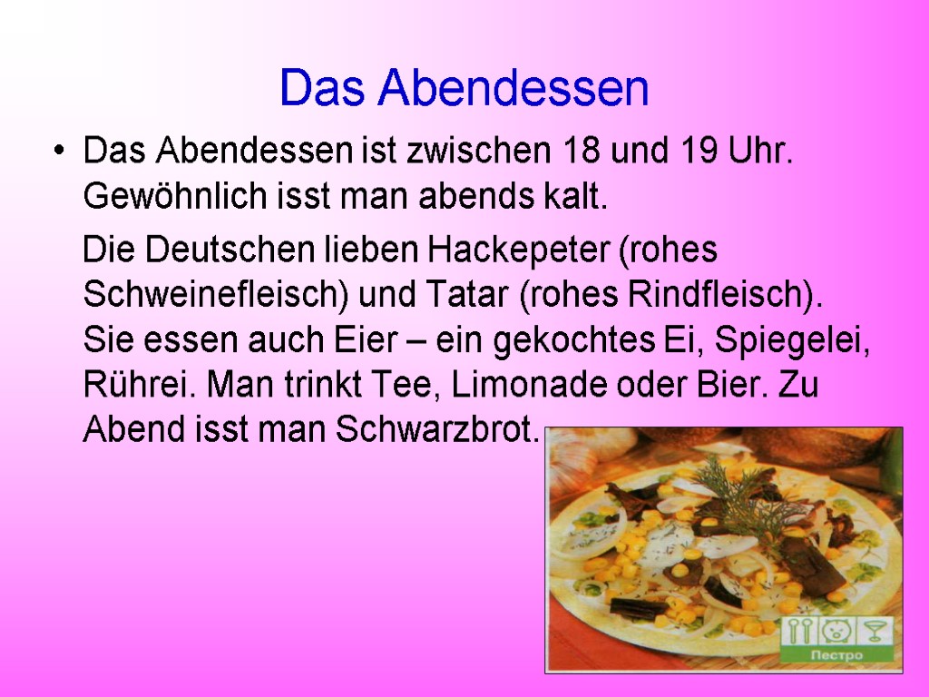 Das Abendessen Das Abendessen ist zwischen 18 und 19 Uhr. Gewöhnlich isst man abends